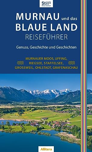 Murnau und das Blaue Land Reiseführer: Murnauer Moos, Uffing, Riegsee, Staffelsee, Großweil, Ohlstadt, Grafenaschau von Buch & media
